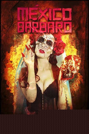  Barbarous Mexico (2014) Dual Audio {Hindi-English} 480p [450MB] | 720p [1.2GB] | 1080p [3.5GB]
